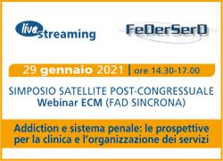 PARTECIPA al SIMPOSIO SATELLITE POST CONGRESSUALE - 29 Gennaio 2021 - Addiction e Sistema Penale: le prospettive per la clinica e l'organizzazione dei Servizi