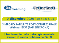 PARTECIPA al SIMPOSIO SATELLITE POST CONGRESSUALE - 10 Dicembre 2020 - Il trattamento delle patologie correlate: il ruolo di sanit pubblica dei SerD