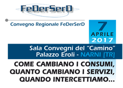 COME CAMBIANO I CONSUMI, QUANTO CAMBIANO I SERVIZI, QUANDO INTERCETTIAMO? NARNI (TR) ? Venerd 7 Aprile 2017 Convegno Regionale FeDerSerD 