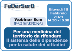 PARTECIPA AL WEBINAR ECM Per una medicina del territorio da rifondare. Il sistema delle dipendenze per la salute dei cittadini. Gioved 18 Febbraio 2021