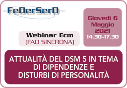 APERTE ISCRIZIONI PER WEBINAR FEDERSERD - 6 MAGGIO 2021 - ATTUALIT DEL DSM 5 IN TEMA DI DIPENDENZE E DISTURBI DI PERSONALIT