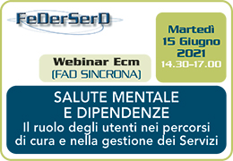 APERTE ISCRIZIONI WEBINAR ECM - SALUTE MENTALE E DIPENDENZE Il ruolo degli utenti nei percorsi di cura e nella gestione dei Servizi - 15 Giugno 2021