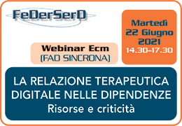 PARTECIPA al Webinar ECM LA RELAZIONE TERAPEUTICA DIGITALE NELLE DIPENDENZE. Risorse e criticit | 22 Giugno 2021