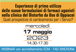 PARTECIPA al Webinar ECM FeDerSerD - Esperienze di primo utilizzo delle nuove formulazioni di farmaci agonisti nella clinica del Disturbo da Uso di Oppiacei - Mercoled 17 Maggio 2023